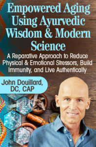 Empowered Aging Using Ayurvedic Wisdom & Modern Science with Dr. John Douillard